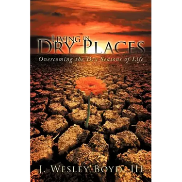 Living in Dry Places: Overcoming the Dry Seasons of Life