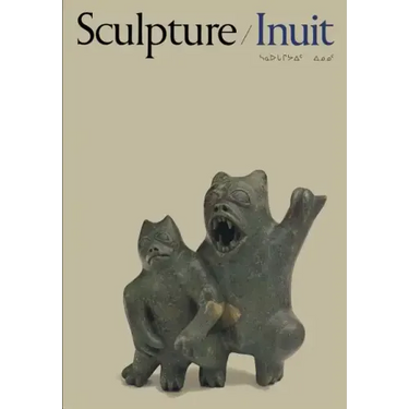 Sculpture of the Inuit: Masterworks of the Canadian Arctic