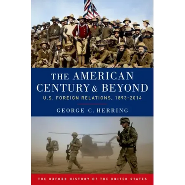 The American Century and Beyond: U.S. Foreign Relations, 1893-2014