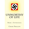 Unworthy of Life: Book 1 Euthanasia
