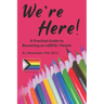 We're Here!: A Practical Guide to Becoming an LGBTQ+ Parent