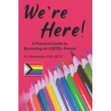 We're Here!: A Practical Guide to Becoming an LGBTQ+ Parent