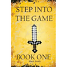 Step Into the Game: Book One: An Epic Video Game Adventure