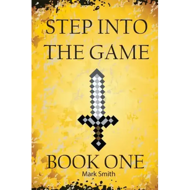 Step Into the Game: Book One: An Epic Video Game Adventure