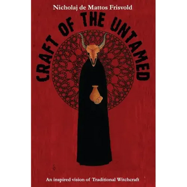 Craft of the Untamed: An Inspired Vision of Traditional Witchcraft