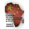 China: The New Imperialists & Neo- Colonialists in Africa?