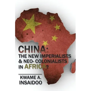 China: The New Imperialists & Neo- Colonialists in Africa?