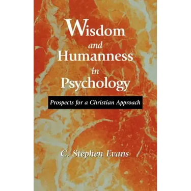 Wisdom and Humanness in Psychology: Prospects for a Christian Approach