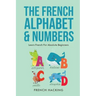 The French Alphabet & Numbers - Learn French for Absolute Beginners