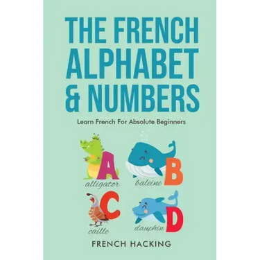 The French Alphabet & Numbers - Learn French for Absolute Beginners