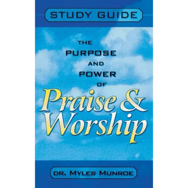 Purpose and Power of Praise and Worship (Study Guide)