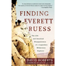Finding Everett Ruess: The Life and Unsolved Disappearance of a Legendary Wilderness Explorer