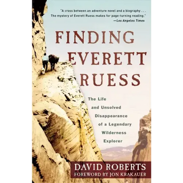 Finding Everett Ruess: The Life and Unsolved Disappearance of a Legendary Wilderness Explorer