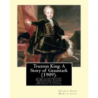 Truxton King: A Story of Graustark (1909). By: George Barr McCutcheon: with illustrations By: Harrison Fisher (July 27, 1875 or 1877