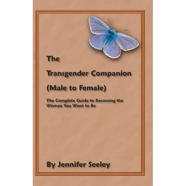 The Transgender Companion (Male To Female): The Complete Guide To Becoming The Woman You Want To Be