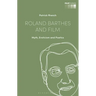 Roland Barthes and Film: Myth, Eroticism and Poetics