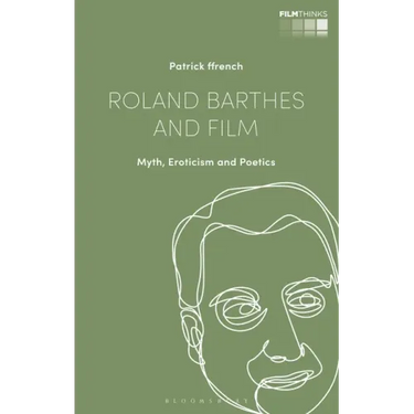 Roland Barthes and Film: Myth, Eroticism and Poetics
