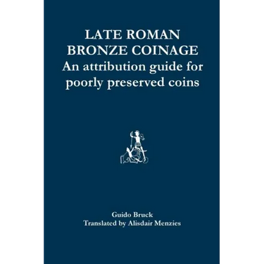 Late Roman Bronze Coinage: An attribution guide for poorly preserved coins