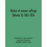 History Of Woman Suffrage (Volume Ii) 1861-1876