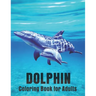 Dolphin Coloring Book for Adults: Dolphin Lovers for Boys & Girls Stress Relieving Designs for Adults Relaxation