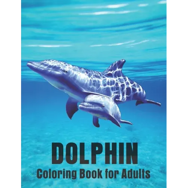 Dolphin Coloring Book for Adults: Dolphin Lovers for Boys & Girls Stress Relieving Designs for Adults Relaxation