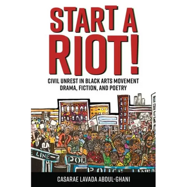 Start a Riot!: Civil Unrest in Black Arts Movement Drama, Fiction, and Poetry