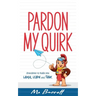 Pardon My Quirk: Anecdotes to make you Laugh, Learn and Think