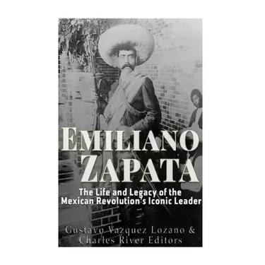Emiliano Zapata: The Life and Legacy of the Mexican Revolution's Iconic Leader