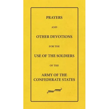 Prayers And Other Devotions For The Use Of The Soldiers Of The Army Of The Confederate States