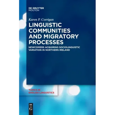 Linguistic Communities and Migratory Processes: Newcomers Acquiring Sociolinguistic Variation in Northern Ireland