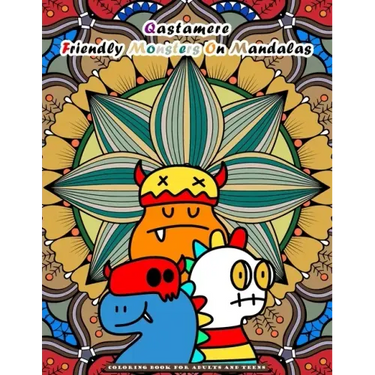 Qastamere Friendly Monsters On Mandalas: Coloring Book for Adults and older Children and teens. Funny designs of adorable monsters placed in front of