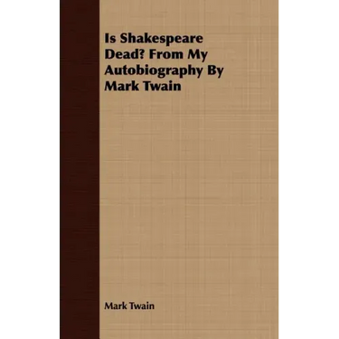 Is Shakespeare Dead? From My Autobiography By Mark Twain