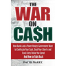 The War on Cash: How Banks and a Power-Hungry Government Want to Confiscate Your Cash, Steal Your Liberty and Track Every Dollar You Sp