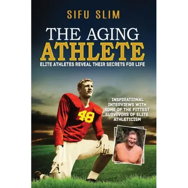 The Aging Athlete: Inspirational Interviews With Some of the Fittest Survivors of Elite Athleticism