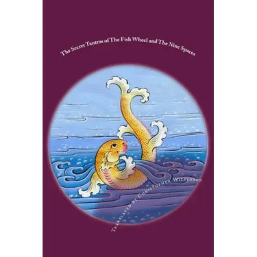 The Secret Tantras of The Fish Wheel and The Nine Spaces: Two Ancient Scriptures of the Great Perfection