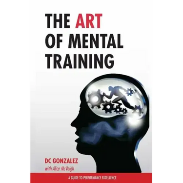 The Art of Mental Training: A Guide to Performance Excellence