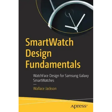 Smartwatch Design Fundamentals: Watchface Design for Samsung Galaxy Smartwatches