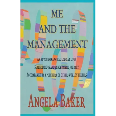 Me and the Management: An Autobiographical Look at Life's Serendipitous and Synchronistic Journey Accompanied by a Plethora of Other-Worldly Helpers
