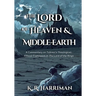 The Lord of Heaven and Middle-Earth: A Commentary on Tolkien's Theological-Ethical Framework in The Lord of the Rings
