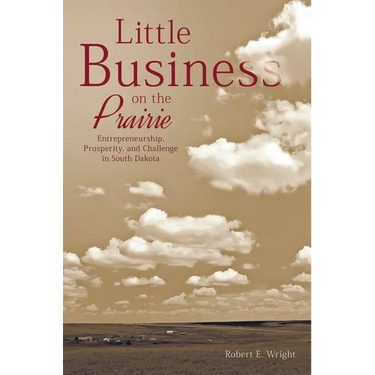 Little Business on the Prairie: Entrepreneurship, Prosperity, and Challenge in South Dakota