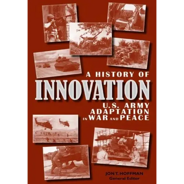 A History of Innovation: U.S. Army Adaptation in War and Peace