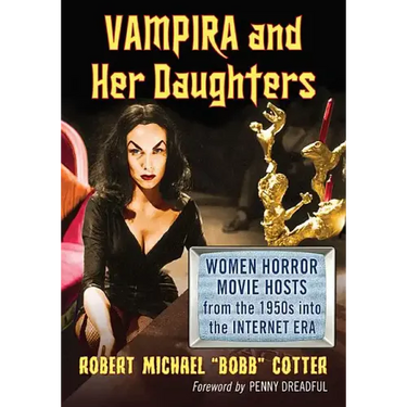 Vampira and Her Daughters: Women Horror Movie Hosts from the 1950s Into the Internet Era