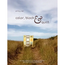 Color, Block & Quilt: 15 color palettes - 15 blocks - 10 quilts - 2,206,264,748,501,250 possibilities