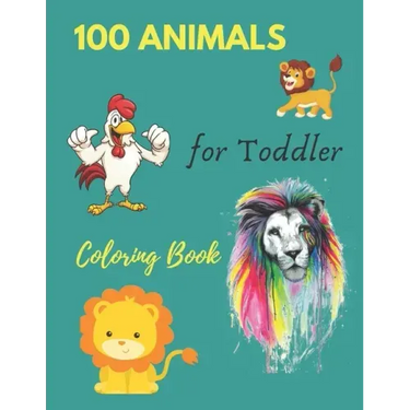 100 Animals for Toddler Coloring Book: Everyday Things and Animals to Color and Learn - For Toddlers and Kids ages 1, 2,3 & 4