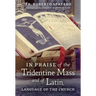 In Praise of the Tridentine Mass and of Latin, Language of the Church