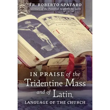 In Praise of the Tridentine Mass and of Latin, Language of the Church