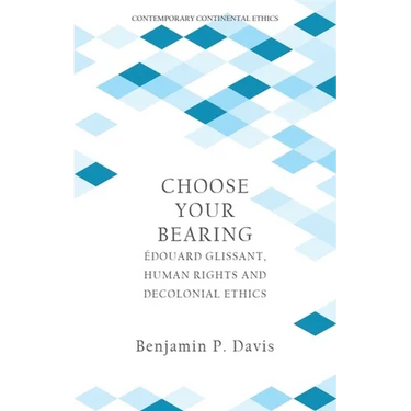 Choose Your Bearing: Édouard Glissant, Human Rights and Decolonial Ethics