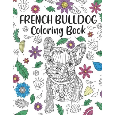 French Bulldog Coloring Book: A Cute Adult Coloring Books for French Bulldog Owner, Best Gift for Dog Lovers