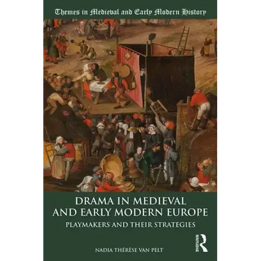 Drama in Medieval and Early Modern Europe: Playmakers and Their Strategies