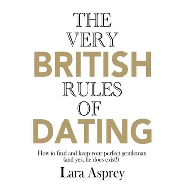 The Very British Rules of Dating: How to find and keep the perfect gentleman (and yes they do exist)